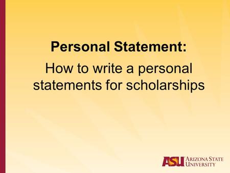 Personal Statement: How to write a personal statements for scholarships.