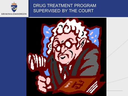 DRUG TREATMENT PROGRAM SUPERVISED BY THE COURT BERGEN Inhabitants: app.. 250.000 Number of injecting abusers: 1000 – 2500 OSLO Inhabitants: appr. 550.000.