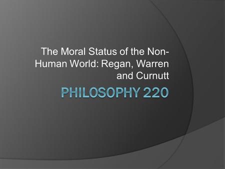 The Moral Status of the Non-Human World: Regan, Warren and Curnutt