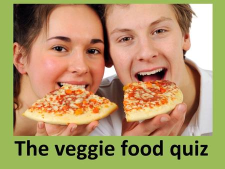 The veggie food quiz. 8 omnivores 1 herbivores 2a.