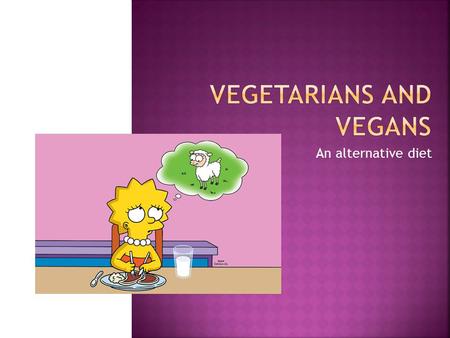 An alternative diet. 1. Are you a vegetarian or vegan? 2. What do you think of never eating meat? 3. According to you, what are the benefits of choosing.