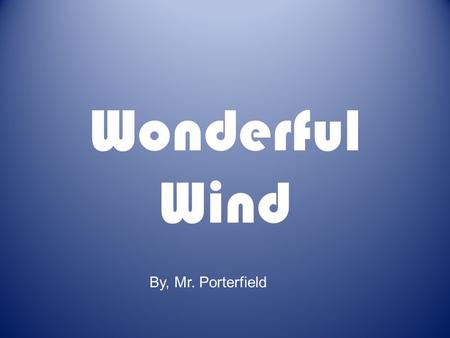 Wonderful Wind By, Mr. Porterfield. windmill Trouble Words move make makes made things bend kites turn fly.