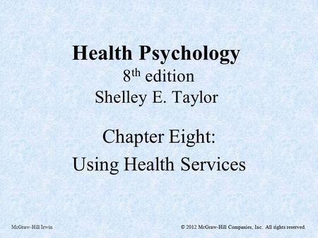 © 2012 McGraw-Hill Companies, Inc. All rights reserved.McGraw-Hill/Irwin© 2012 McGraw-Hill Companies, Inc. All rights reserved. Health Psychology 8 th.