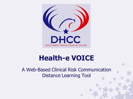 Health-e VOICE A Web-Based Clinical Risk Communication Distance Learning Tool.