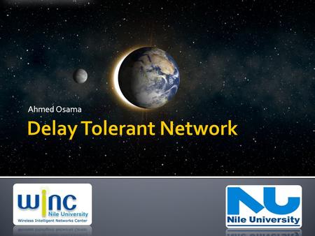 Ahmed Osama. What is Delay Tolerant Network?What is Delay Tolerant Network? DTN- WINC- Nile University2 IntroductionChallengesSummary S S D D No continuous.