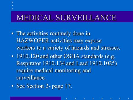 MEDICAL SURVEILLANCE The activities routinely done in HAZWOPER activities may expose workers to a variety of hazards and stressesThe activities routinely.