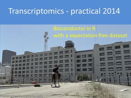 Bioconductor in R with a expectation free dataset Transcriptomics - practical 2014.