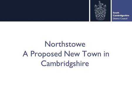 South Cambridgeshire District Council Northstowe A Proposed New Town in Cambridgshire.