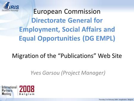 European Commission Directorate General for Employment, Social Affairs and Equal Opportunities (DG EMPL) Migration of the “Publications” Web Site Yves.