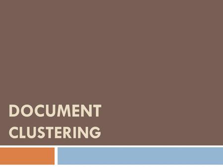 DOCUMENT CLUSTERING. Clustering  Automatically group related documents into clusters.  Example  Medical documents  Legal documents  Financial documents.