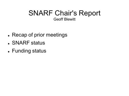 SNARF Chair's Report Geoff Blewitt Recap of prior meetings SNARF status Funding status.