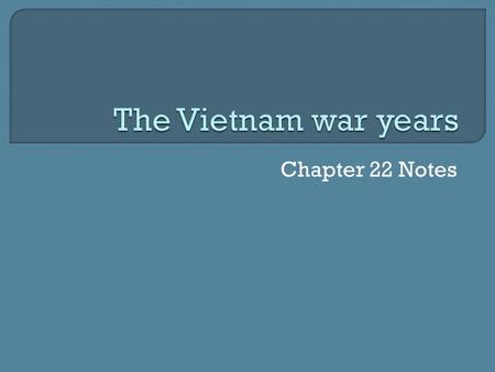 Chapter 22 Notes.  From late 1800’s-WWII, France ruled most of Indochina.