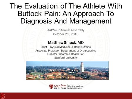 AAPM&R Annual Assembly October 2 nd, 2015 Matthew Smuck, MD Chief, Physical Medicine & Rehabilitation Associate Professor, Department of Orthopaedics Director,