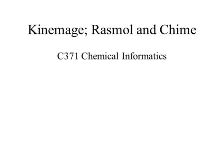 Kinemage; Rasmol and Chime C371 Chemical Informatics.