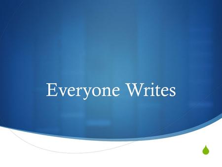  Everyone Writes. Life is a piece of paper white Whereon each one of us may write his word or two, And then comes night. Greatly begin! Though thou have.