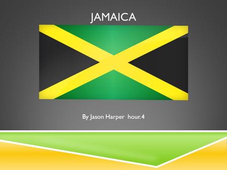 JAMAICA By Jason Harper hour. 4. HISTORY  Jamaica was inhabited by Arawak Indians  These peaceful, seafaring people greeted Columbus when he first visited.