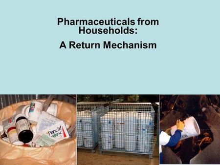 Pharmaceuticals from Households: A Return Mechanism.