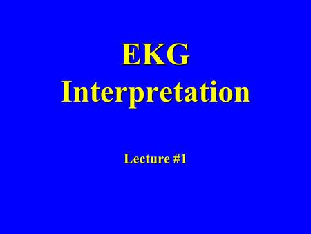 EKG Interpretation Lecture #1. Current Flow & Lead Axis Critical Learning Points: –If the electrical current from the heart is moving toward an electrode.