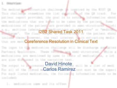 I2B2 Shared Task 2011 Coreference Resolution in Clinical Text David Hinote Carlos Ramirez.