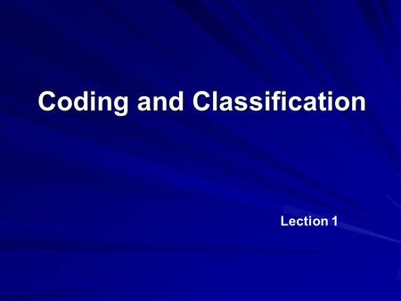 Coding and Classification Lection 1. Basic Questions Introduction to classification Classification basics Medical Classification Systems.