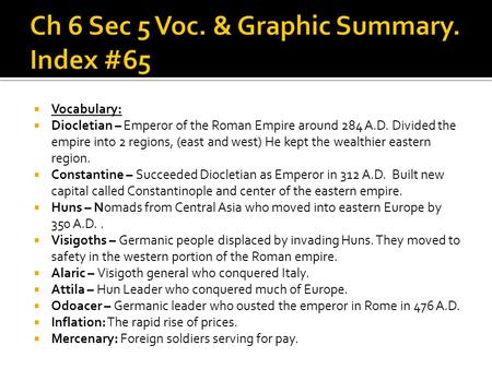  Vocabulary:  Diocletian – Emperor of the Roman Empire around 284 A.D. Divided the empire into 2 regions, (east and west) He kept the wealthier eastern.