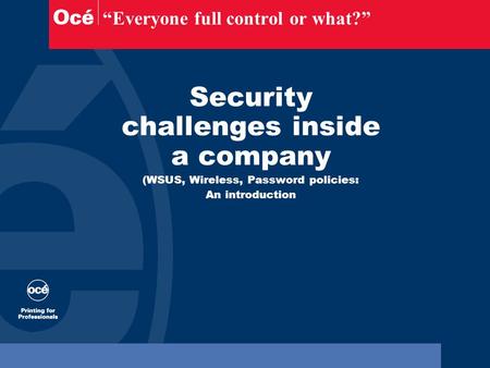 “Everyone full control or what?” Security challenges inside a company (WSUS, Wireless, Password policies: An introduction.