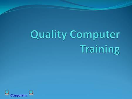 Overview Computer Training: Custom Training At Business Location At Training Center General Enrollment Computer Classes Available to Businesses and Individuals.