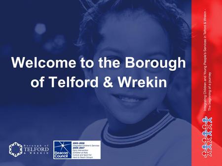 Welcome to the Borough of Telford & Wrekin. Integrated Children’s Services 31 st July 2006 Sue Wallis Workforce Reform Manager – Change for Children.