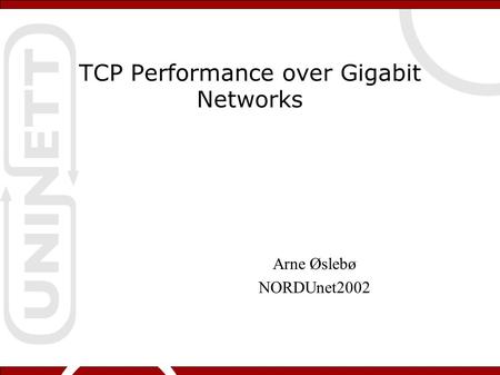 TCP Performance over Gigabit Networks Arne Øslebø NORDUnet2002.