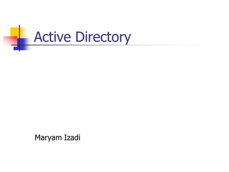 Active Directory Maryam Izadi. Topics Covered NT Vs 2000/2003 Active Directory LDAP MMC.