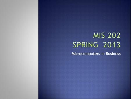 Microcomputers in Business.  Instructor: Pat Paulson, Somsen 325 457.5581  Office hours listed on web site   , Office Communicator: