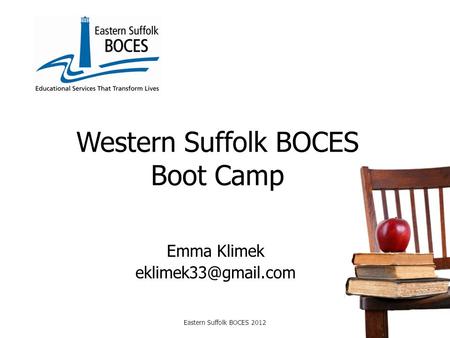 Western Suffolk BOCES Boot Camp Emma Klimek Eastern Suffolk BOCES 2012.