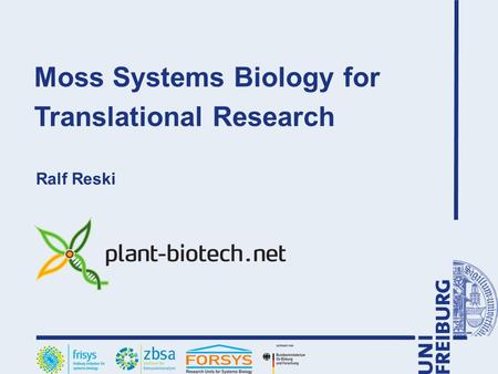 Moss Systems Biology for Translational Research Ralf Reski.