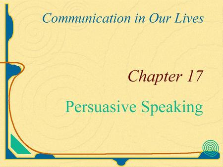 Persuasive Speech Presentations that aim to change others by prompting them to think, feel or act differently.