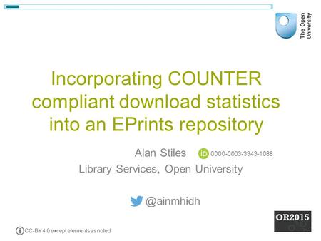 Incorporating COUNTER compliant download statistics into an EPrints repository Alan Stiles Library Services, Open CC-BY 4.0 except.