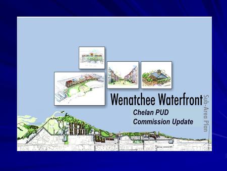 Chelan PUD Commission Update. Waterfront Planning Process.