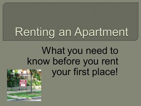 What you need to know before you rent your first place!