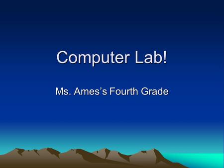 Computer Lab! Ms. Ames’s Fourth Grade. June 16, 2006Ms. Ames's Fourth Grade2 Topics Passwords Taking Care of Your Computer Awesome Autocorrect Google.