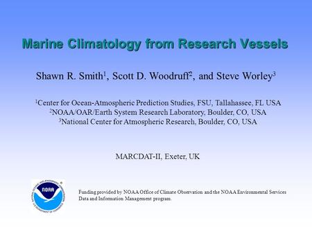 Marine Climatology from Research Vessels Shawn R. Smith 1, Scott D. Woodruff 2, and Steve Worley 3 1 Center for Ocean-Atmospheric Prediction Studies, FSU,