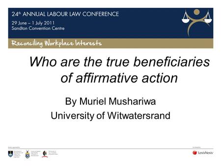 Who are the true beneficiaries of affirmative action By Muriel Mushariwa University of Witwatersrand.