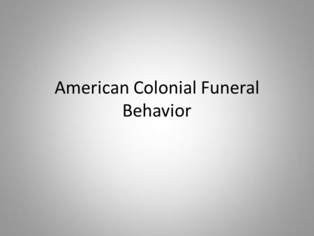 American Colonial Funeral Behavior. Virginia Colony founded in 1607 in Jamestown based on commercial interests incorporated the Church of England into.