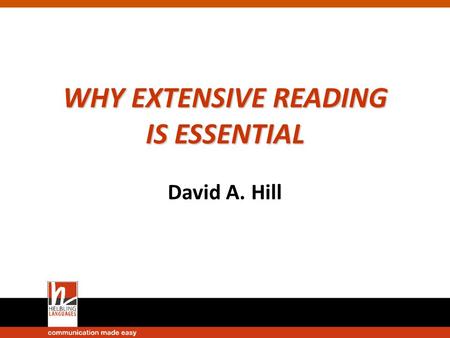 WHY EXTENSIVE READING IS ESSENTIAL David A. Hill.