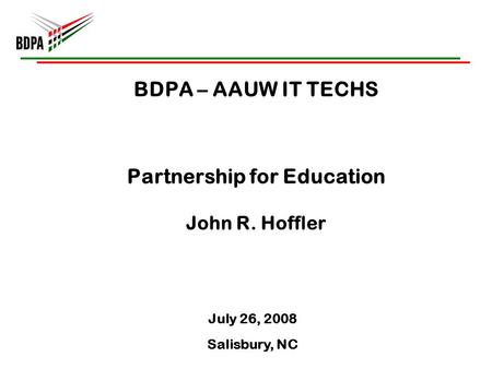 BDPA – AAUW IT TECHS Partnership for Education John R. Hoffler July 26, 2008 Salisbury, NC.