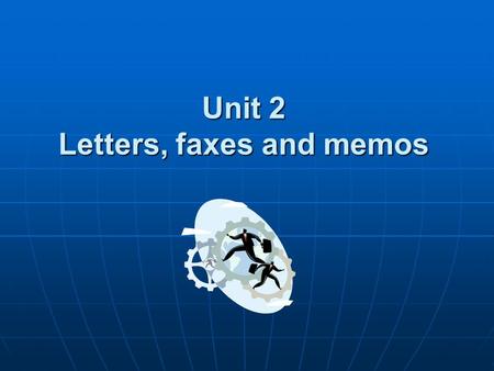 Unit 2 Letters, faxes and memos