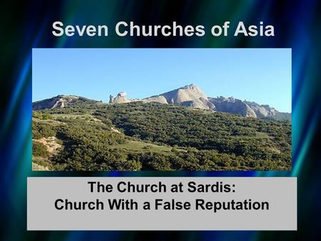 Seven Churches of Asia The Church at Sardis: Church With a False Reputation.