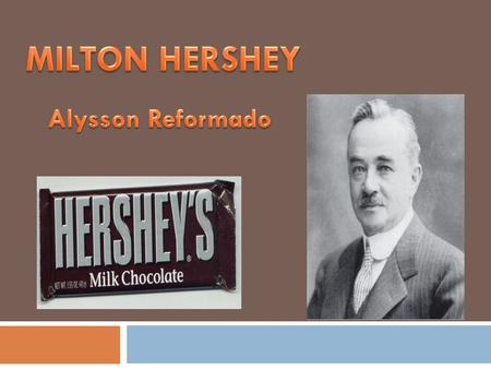 MILTON HERSHEY Alysson Reformado.