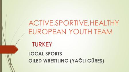 ACTIVE,SPORTIVE,HEALTHY EUROPEAN YOUTH TEAM LOCAL SPORTS OILED WRESTLING (YAĞLI GÜREŞ) TURKEY.