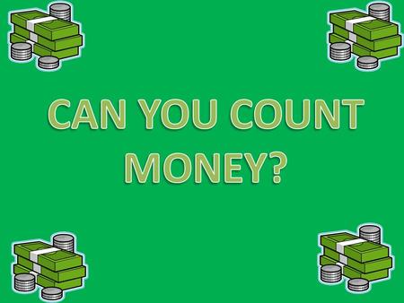 Money, Money, Money! We can use money to buy things. Money can be used in trade. Many people keep their money in the bank. People work to make money to.