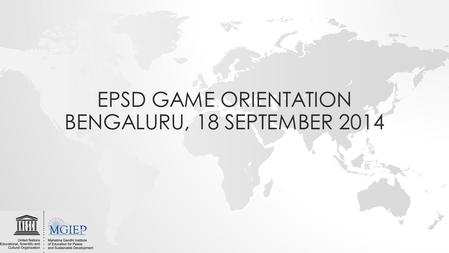 EPSD GAME ORIENTATION BENGALURU, 18 SEPTEMBER 2014.