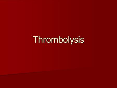 Thrombolysis. What is it? A Procedure that removes or destroys clots A Procedure that removes or destroys clots Preformed in a Angio suit Preformed in.